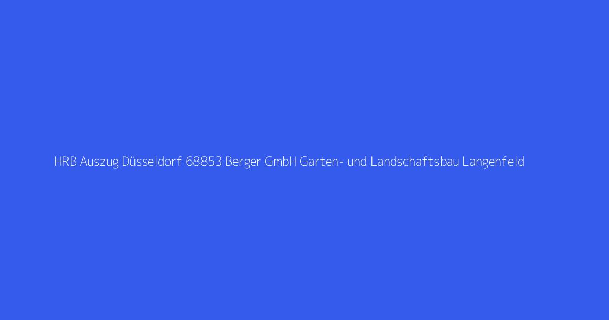 HRB Auszug Düsseldorf 68853 Berger GmbH Garten- und Landschaftsbau Langenfeld